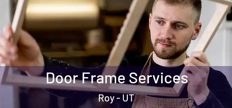 Door Frame Services Roy - UT