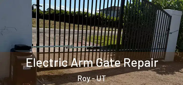 Electric Arm Gate Repair Roy - UT