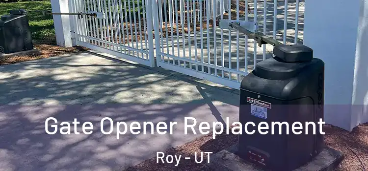 Gate Opener Replacement Roy - UT